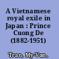 A Vietnamese royal exile in Japan : Prince Cuong De (1882-1951) /