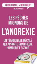 Les péchés mignons de l'anorexie : un témoignage décalé qui apporte fraicheur, humour et espoir /