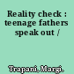 Reality check : teenage fathers speak out /