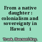 From a native daughter : colonialism and sovereignty in Hawaiʻi /