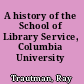 A history of the School of Library Service, Columbia University