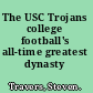 The USC Trojans college football's all-time greatest dynasty /