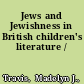 Jews and Jewishness in British children's literature /