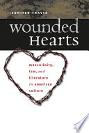 Wounded hearts masculinity, law, and literature in American culture /