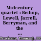 Midcentury quartet : Bishop, Lowell, Jarrell, Berryman, and the making of a postmodern aesthetic /