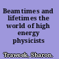 Beamtimes and lifetimes the world of high energy physicists /