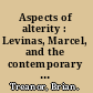 Aspects of alterity : Levinas, Marcel, and the contemporary debate /