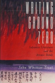 Writing ground zero : Japanese literature and the atomic bomb /