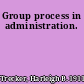 Group process in administration.