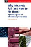 Why intranets fail (and how to fix them) : a practical guide for information professionals /