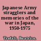 Japanese Army stragglers and memories of the war in Japan, 1950-1975