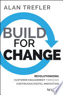 Build for change : revolutionizing customer engagement through continuous digital innovation /