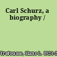 Carl Schurz, a biography /