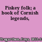 Piskey folk; a book of Cornish legends,