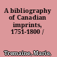 A bibliography of Canadian imprints, 1751-1800 /