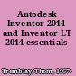 Autodesk Inventor 2014 and Inventor LT 2014 essentials
