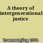A theory of intergenerational justice