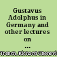 Gustavus Adolphus in Germany and other lectures on the thirty years' war