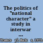 The politics of "national character" a study in interwar East European thought /