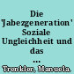 Die 'Jabezgeneration' Soziale Ungleichheit und das Prinzip des Auslesens an deutschen Schulen.