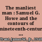 The manliest man : Samuel G. Howe and the contours of nineteenth-century American reform /