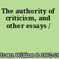 The authority of criticism, and other essays /