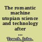 The romantic machine utopian science and technology after Napoleon /