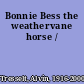 Bonnie Bess the weathervane horse /