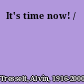 It's time now! /