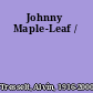 Johnny Maple-Leaf /