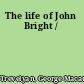 The life of John Bright /