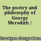 The poetry and philosophy of George Meredith /