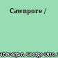 Cawnpore /