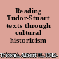 Reading Tudor-Stuart texts through cultural historicism /