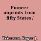 Pioneer imprints from fifty States /