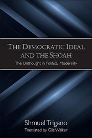 The democratic ideal and the Shoah : the unthought in political modernity /