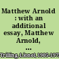 Matthew Arnold : with an additional essay, Matthew Arnold, poet /