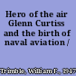 Hero of the air Glenn Curtiss and the birth of naval aviation /