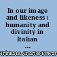 In our image and likeness : humanity and divinity in Italian humanist thought /