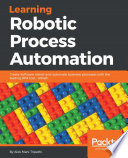 Learning robotic process automation : create software robots and automate business processes with the leading RPA tool - UiPath /