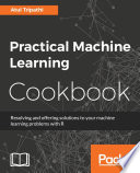 Practical machine learning cookbook : resolving and offering solutions to your machine learning problems with R /