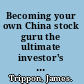 Becoming your own China stock guru the ultimate investor's guide to profiting from China's economic boom /
