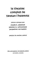 Le théâtre complet de Tristan L'Hermite : édition critique /