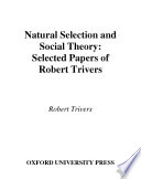 Natural selection and social theory : selected papers of Robert Trivers /
