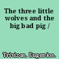 The three little wolves and the big bad pig /