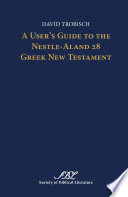 A user's guide to the Nestle-Aland 28 Greek New Testament /