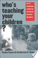 Who's teaching your children? why the teacher crisis is worse than you think and what can be done about it /