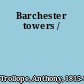 Barchester towers /