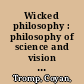 Wicked philosophy : philosophy of science and vision development for complex problems /