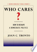 Who cares? : how to reshape a democratic politics /